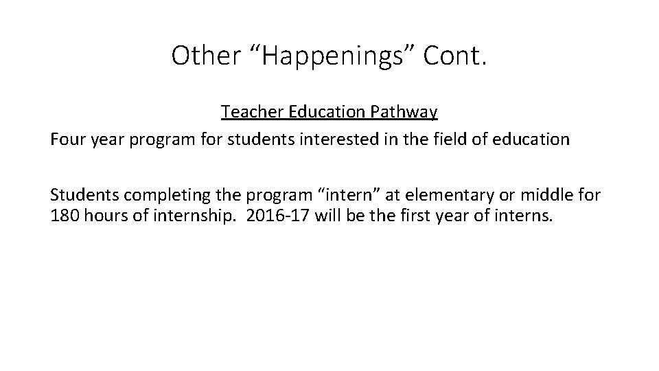 Other “Happenings” Cont. Teacher Education Pathway Four year program for students interested in the