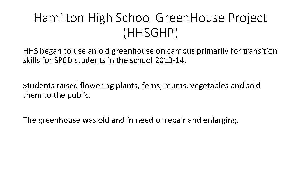 Hamilton High School Green. House Project (HHSGHP) HHS began to use an old greenhouse