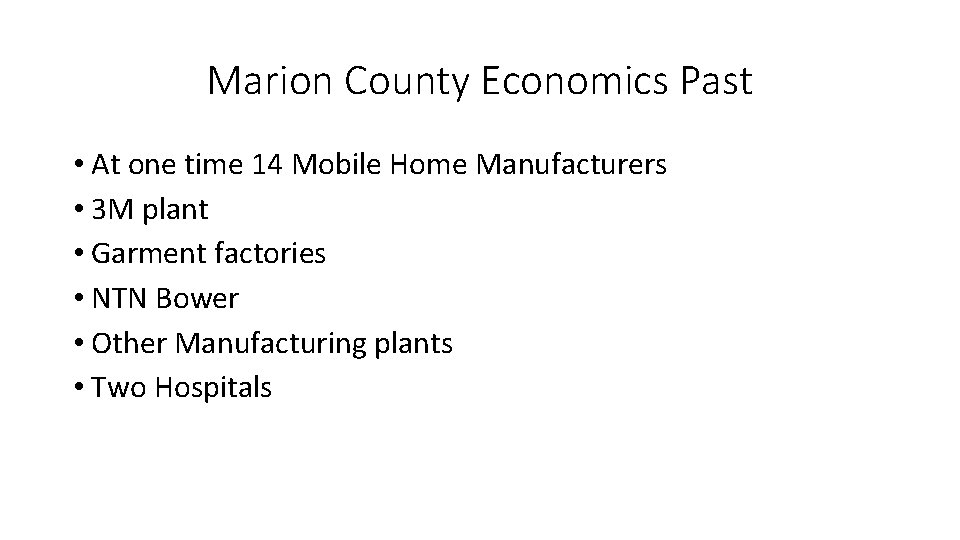 Marion County Economics Past • At one time 14 Mobile Home Manufacturers • 3