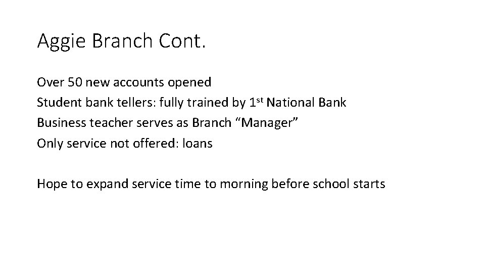 Aggie Branch Cont. Over 50 new accounts opened Student bank tellers: fully trained by