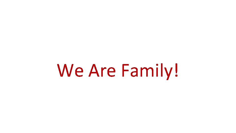 We Are Family! 