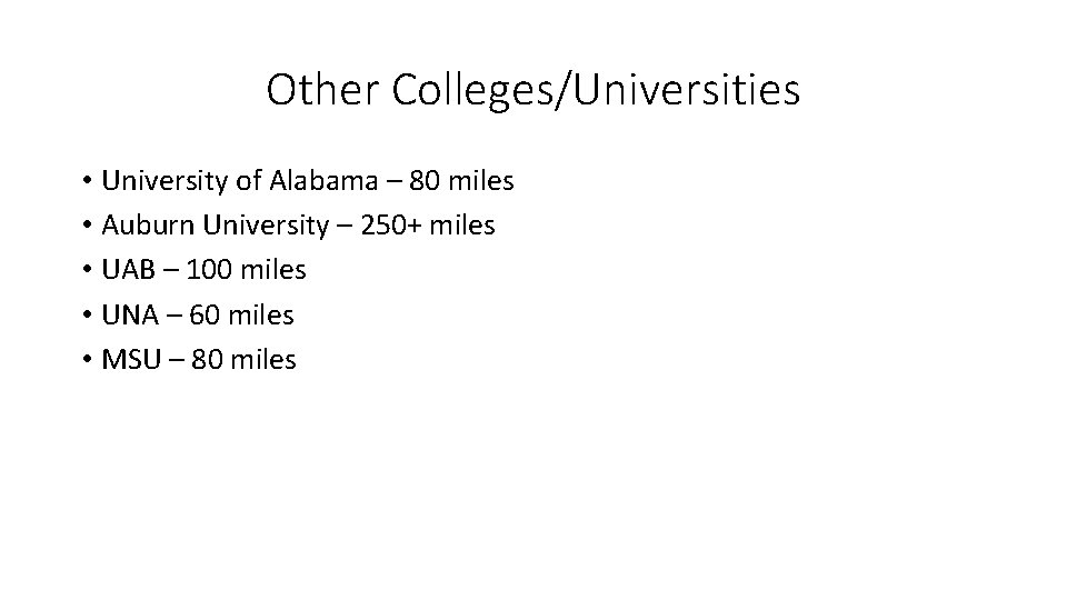 Other Colleges/Universities • University of Alabama – 80 miles • Auburn University – 250+