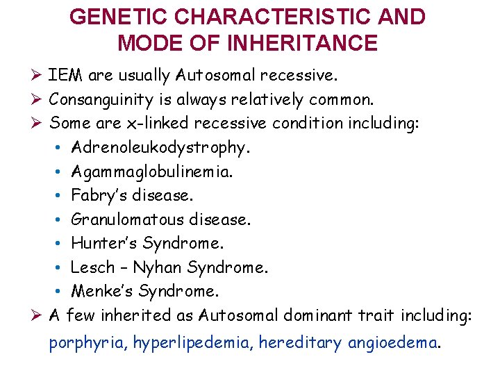 GENETIC CHARACTERISTIC AND MODE OF INHERITANCE Ø IEM are usually Autosomal recessive. Ø Consanguinity