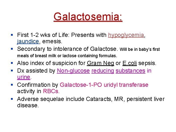 Galactosemia: § First 1 -2 wks of Life: Presents with hypoglycemia, jaundice, emesis. §