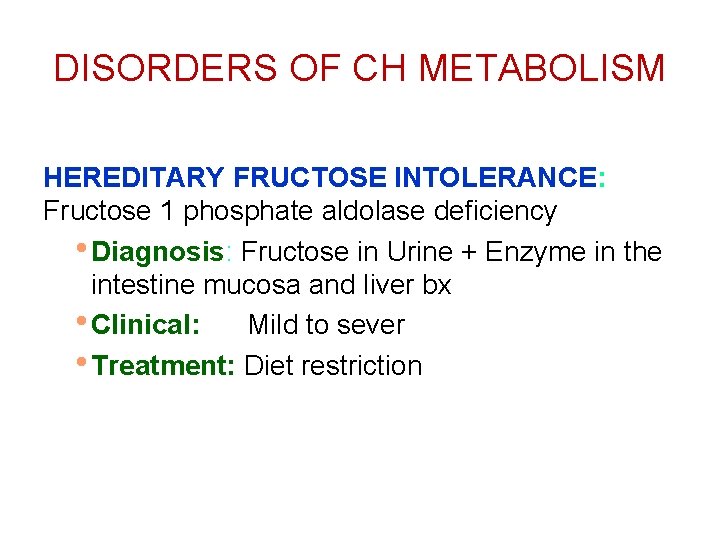 DISORDERS OF CH METABOLISM • t HEREDITARY FRUCTOSE INTOLERANCE: Fructose 1 phosphate aldolase deficiency