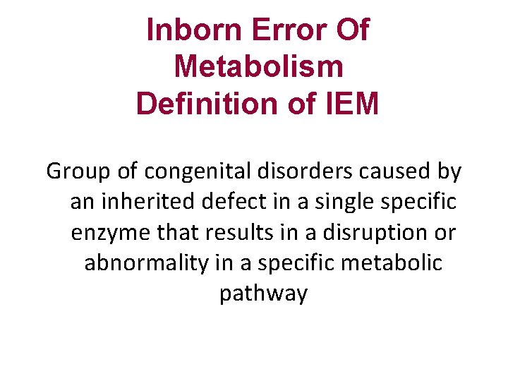 Inborn Error Of Metabolism Definition of IEM Group of congenital disorders caused by an