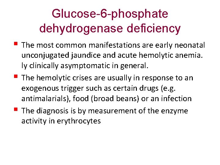 Glucose-6 -phosphate dehydrogenase deficiency § The most common manifestations are early neonatal § §