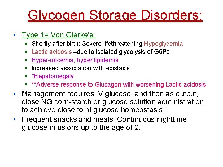 Glycogen Storage Disorders: • Type 1= Von Gierke’s: § § § Shortly after birth: