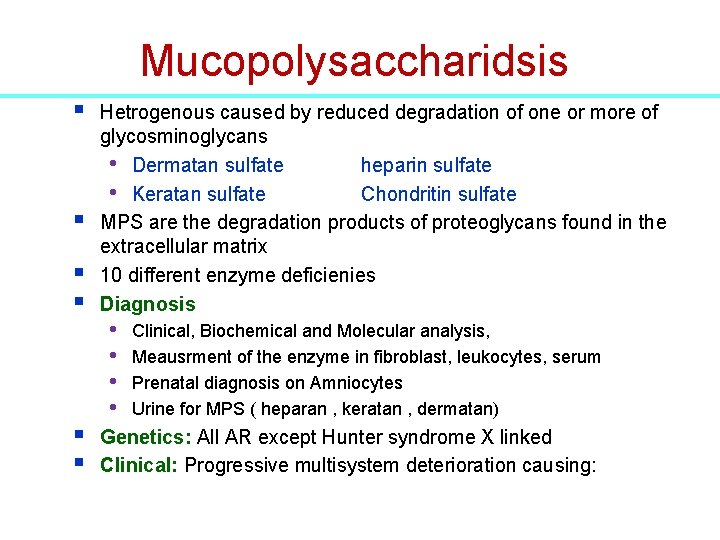 Mucopolysaccharidsis § § § Hetrogenous caused by reduced degradation of one or more of