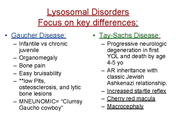 Lysosomal Disorders Focus on key differences: • Gaucher Disease: – Infantile vs chronic juvenile