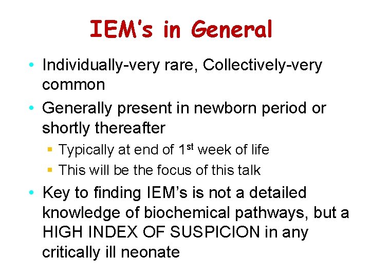 IEM’s in General • Individually-very rare, Collectively-very common • Generally present in newborn period