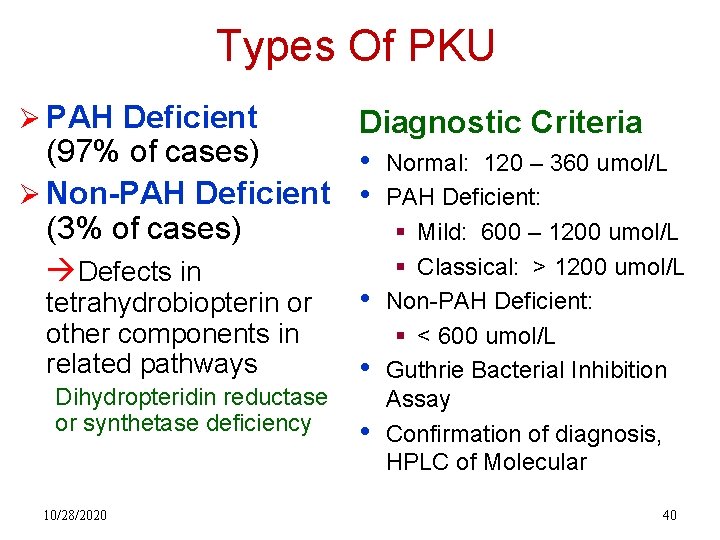 Types Of PKU Ø PAH Deficient Diagnostic Criteria (97% of cases) • Normal: 120