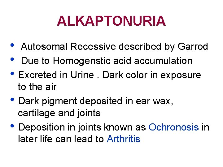 ALKAPTONURIA • Autosomal Recessive described by Garrod • Due to Homogenstic acid accumulation •