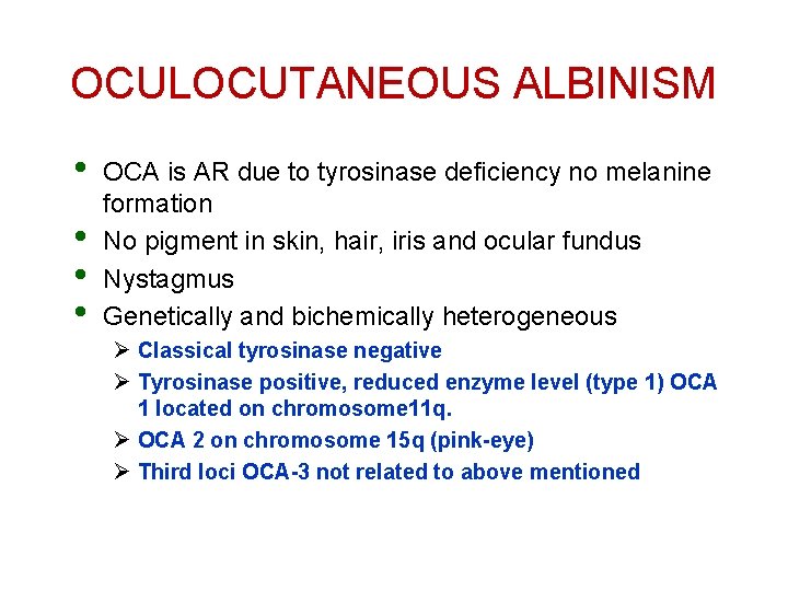 OCULOCUTANEOUS ALBINISM • • OCA is AR due to tyrosinase deficiency no melanine formation