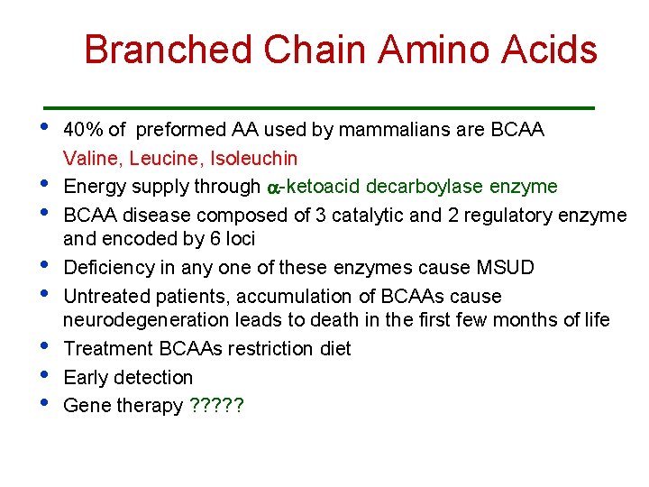 Branched Chain Amino Acids • • 40% of preformed AA used by mammalians are