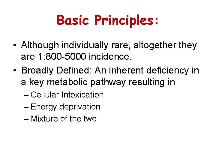 Basic Principles: • Although individually rare, altogether they are 1: 800 -5000 incidence. •