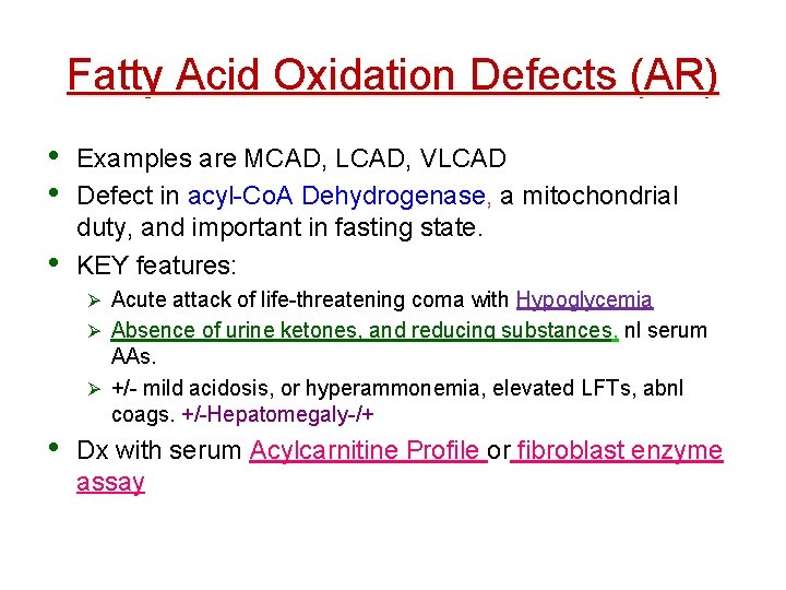 Fatty Acid Oxidation Defects (AR) • • • Examples are MCAD, LCAD, VLCAD Defect