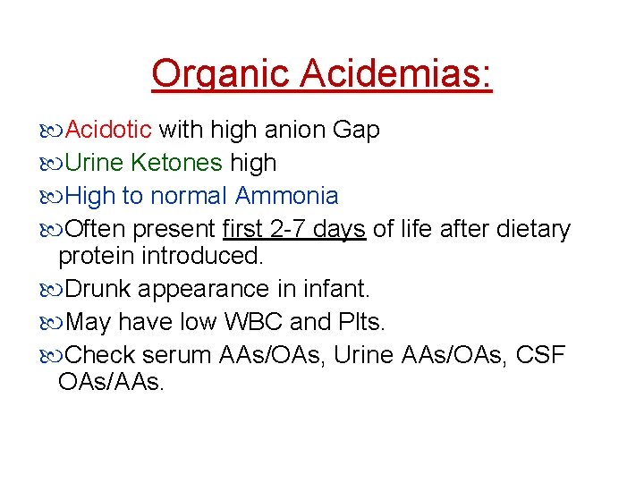 Organic Acidemias: Acidotic with high anion Gap Urine Ketones high High to normal Ammonia