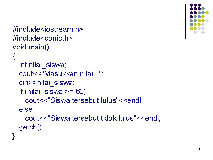 #include<iostream. h> #include<conio. h> void main() { int nilai_siswa; cout<<"Masukkan nilai : "; cin>>nilai_siswa;