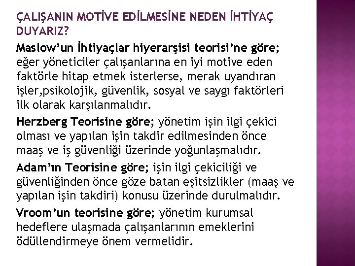 ÇALIŞANIN MOTİVE EDİLMESİNE NEDEN İHTİYAÇ DUYARIZ? Maslow’un İhtiyaçlar hiyerarşisi teorisi’ne göre; eğer yöneticiler çalışanlarına