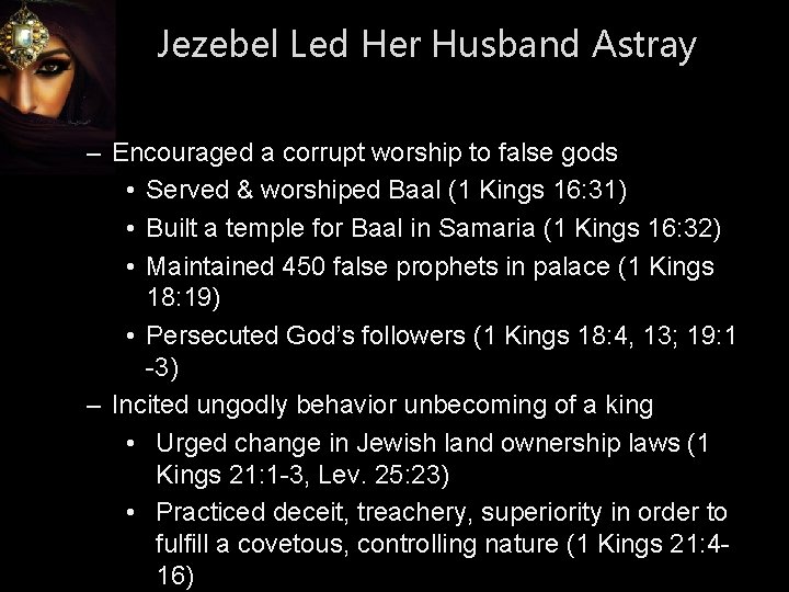 Jezebel Led Her Husband Astray – Encouraged a corrupt worship to false gods •