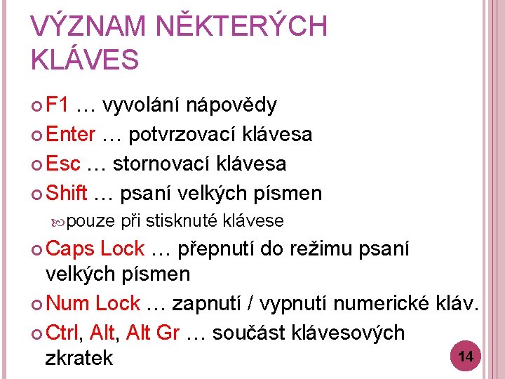 VÝZNAM NĚKTERÝCH KLÁVES F 1 … vyvolání nápovědy Enter … potvrzovací klávesa Esc …