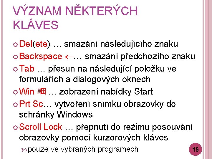 VÝZNAM NĚKTERÝCH KLÁVES Del(ete) … smazání následujícího znaku Backspace … smazání předchozího znaku Tab