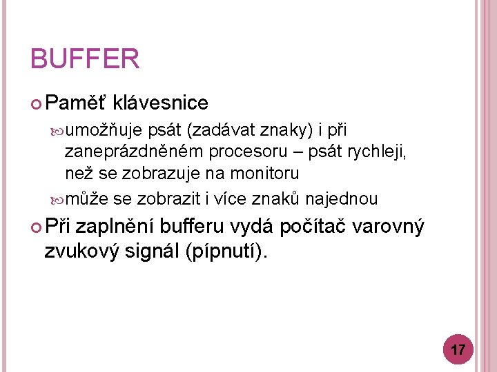 BUFFER Paměť klávesnice umožňuje psát (zadávat znaky) i při zaneprázdněném procesoru – psát rychleji,