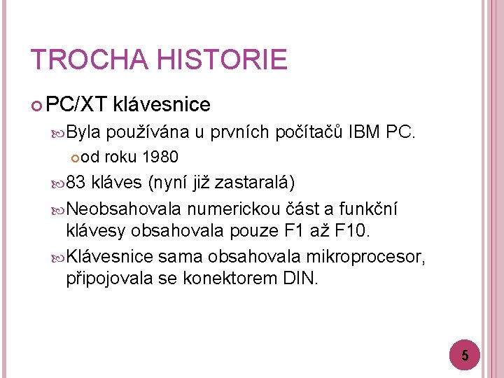 TROCHA HISTORIE PC/XT Byla klávesnice používána u prvních počítačů IBM PC. od roku 1980