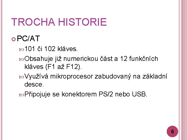 TROCHA HISTORIE PC/AT 101 či 102 kláves. Obsahuje již numerickou část a 12 funkčních