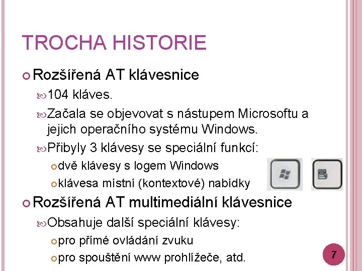 TROCHA HISTORIE Rozšířená AT klávesnice 104 kláves. Začala se objevovat s nástupem Microsoftu a