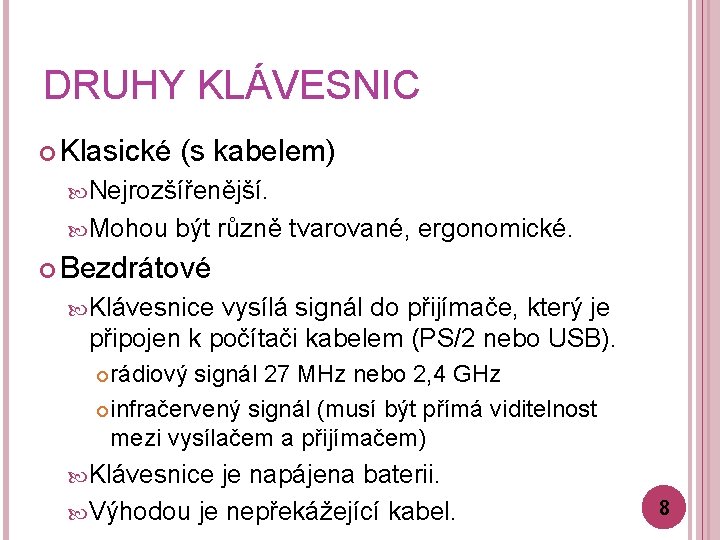 DRUHY KLÁVESNIC Klasické (s kabelem) Nejrozšířenější. Mohou být různě tvarované, ergonomické. Bezdrátové Klávesnice vysílá