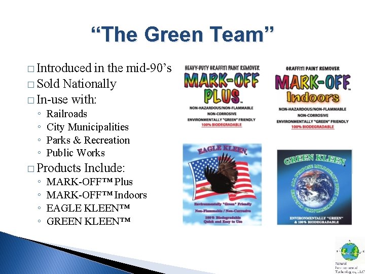 “The Green Team” � Introduced in the mid-90’s � Sold Nationally � In-use with: