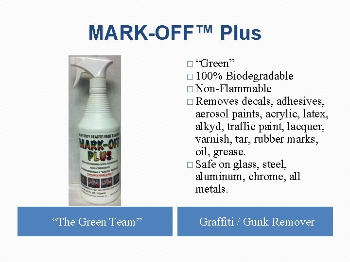 MARK-OFF™ Plus � “Green” � 100% Biodegradable � Non-Flammable � Removes decals, adhesives, aerosol