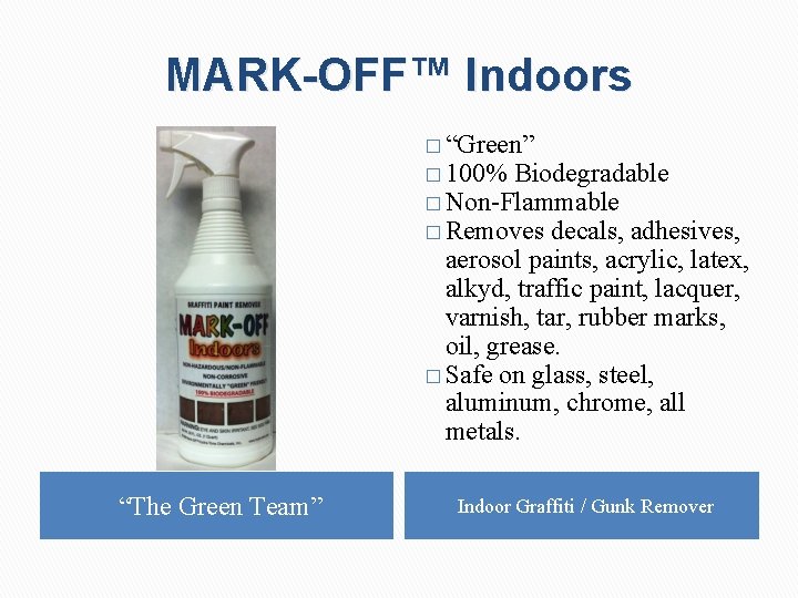 MARK-OFF™ Indoors � “Green” � 100% Biodegradable � Non-Flammable � Removes decals, adhesives, aerosol