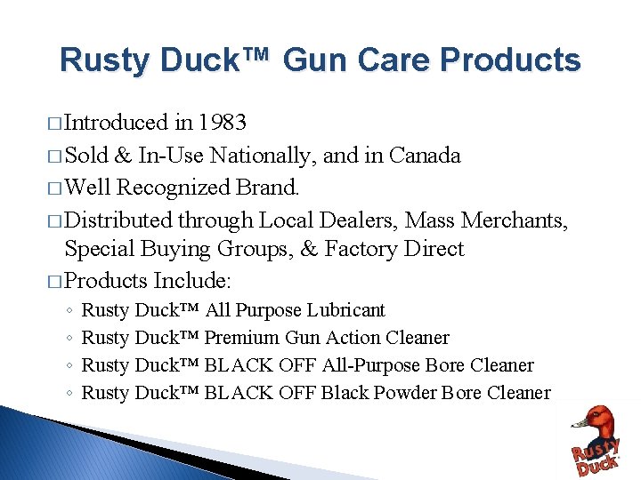 Rusty Duck™ Gun Care Products � Introduced in 1983 � Sold & In-Use Nationally,