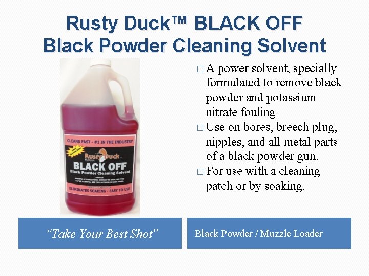 Rusty Duck™ BLACK OFF Black Powder Cleaning Solvent �A power solvent, specially formulated to