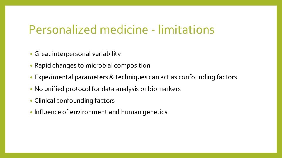 Personalized medicine - limitations • Great interpersonal variability • Rapid changes to microbial composition