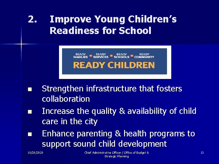 2. n n n Improve Young Children’s Readiness for School Strengthen infrastructure that fosters