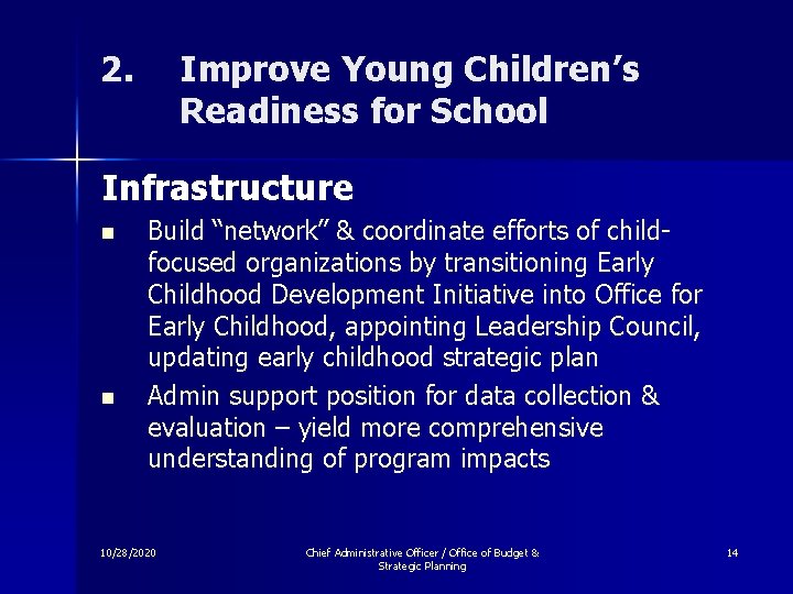 2. Improve Young Children’s Readiness for School Infrastructure n n Build “network” & coordinate