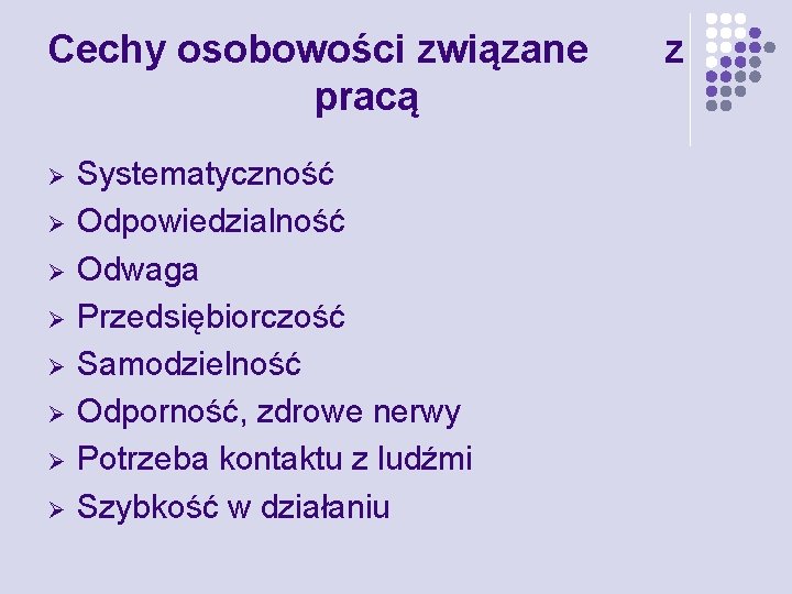 Cechy osobowości związane pracą Ø Ø Ø Ø Systematyczność Odpowiedzialność Odwaga Przedsiębiorczość Samodzielność Odporność,