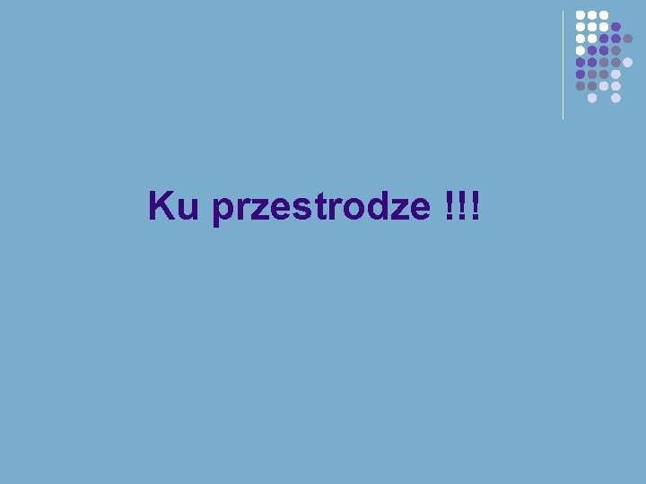 Ku przestrodze !!! 