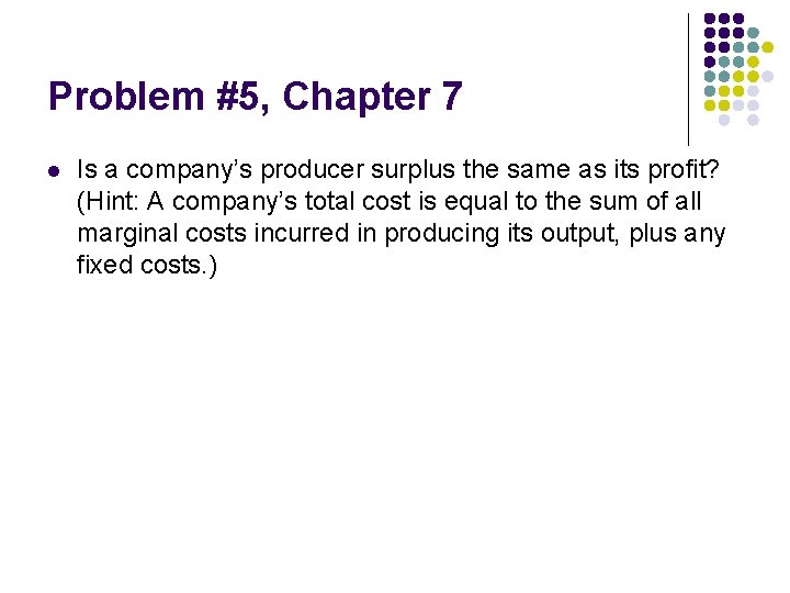 Problem #5, Chapter 7 l Is a company’s producer surplus the same as its