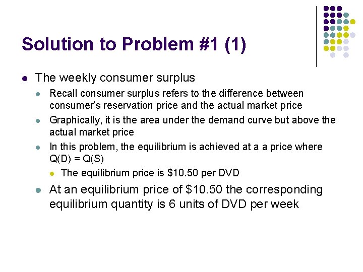 Solution to Problem #1 (1) l The weekly consumer surplus l l Recall consumer
