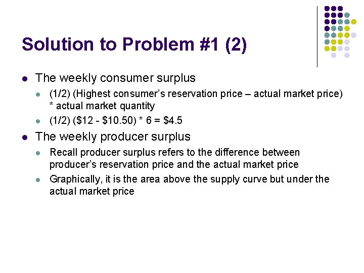 Solution to Problem #1 (2) l The weekly consumer surplus l l l (1/2)