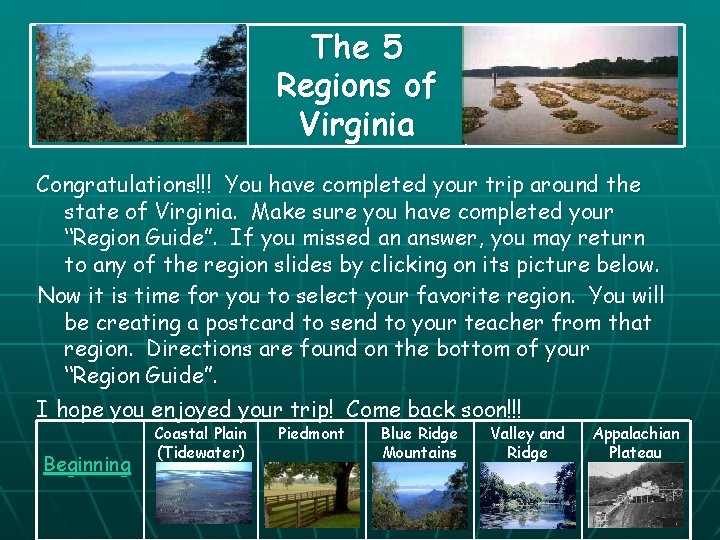 The 5 Regions of Virginia Congratulations!!! You have completed your trip around the state The 5 Regions of Virginia Congratulations!!! You have completed your trip around the state