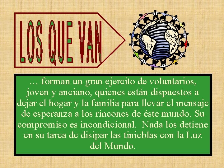 … forman un gran ejercito de voluntarios, joven y anciano, quienes están dispuestos a