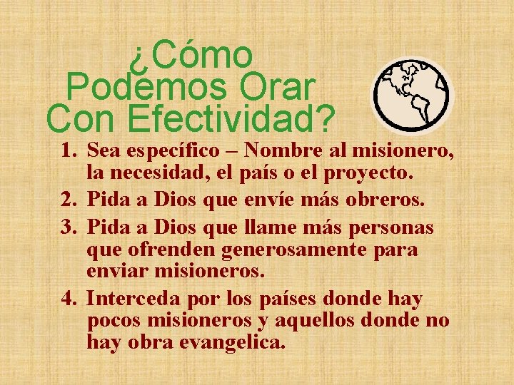 ¿Cómo Podemos Orar Con Efectividad? 1. Sea específico – Nombre al misionero, la necesidad,