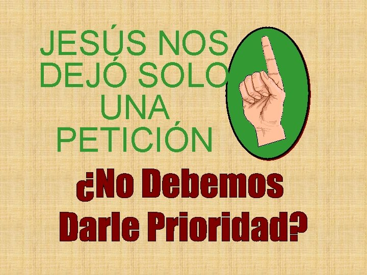 JESÚS NOS DEJÓ SOLO UNA PETICIÓN 