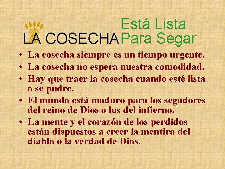 Está Lista LA COSECHA Para Segar • La cosecha siempre es un tiempo urgente.